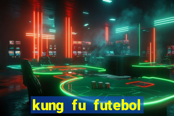 kung fu futebol clube online dublado